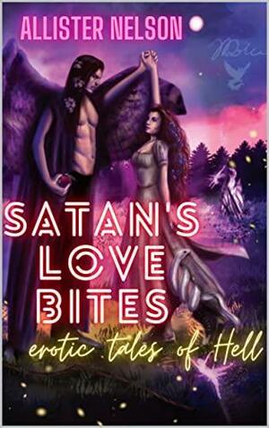 Satan's Love Bites: Erotic Tales of Hell by Alcifer Crowley, Alcifer Crowley, Allister Nelson, Allister Nelson
