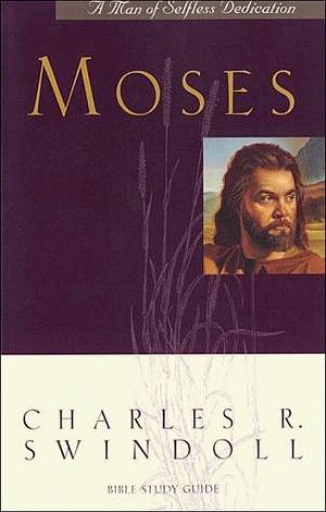 Moses a Man of Selfless Dedication by Charles R. Swindoll, Charles R. Swindoll