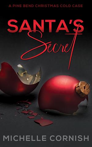 Santa's Secret: A Pine Bend Christmas Cold Case by Michelle Cornish, Michelle Cornish