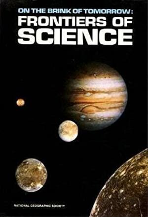 On the Brink of Tomorrow: Frontiers of Science by J. Tuzo Wilson, Solomon H. Snyder, Donald D. Clayton, Bradford A. Smith, Anthony Cerami, Derek DeSolla Price, Richard F. Thompson