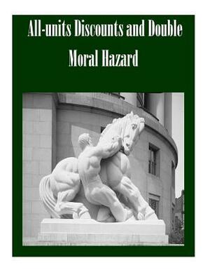 All-units Discounts and Double Moral Hazard by Federal Trade Commission