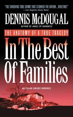 In the Best of Families: The Anatomy of a True Tragedy by Dennis McDougal, Dennis Macdougal