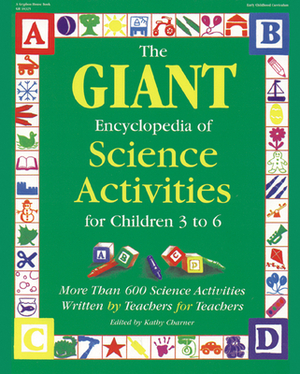 The Giant Encyclopedia of Science Activities for Children: Over 600 Favorite Science Activities Created by Teachers for Teachers by Kathy Charner