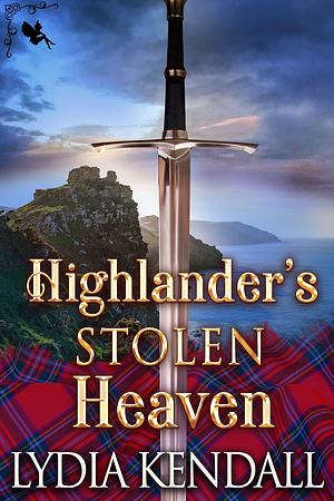 Highlander's Stolen Heaven by Lydia Kendall, Lydia Kendall