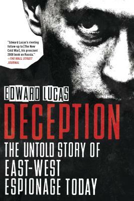 Deception: The Untold Story of East-West Espionage Today by Edward Lucas