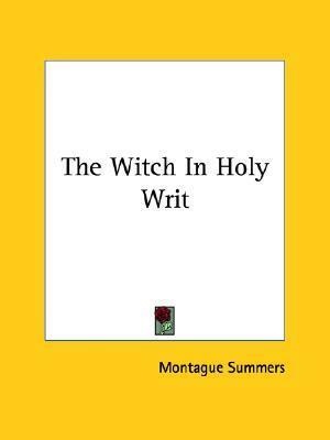 The Witch In Holy Writ by Montague Summers