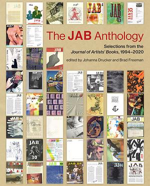 The JAB Anthology: Selections from the Journal of Artists' Books, 1994-2020 by Johanna Drucker, Brad Freeman