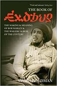 The Book Of  Exodus :The Making And Meaning Of  Bob Marley And The Wailers\'  Album Of The Century by Vivien Goldman