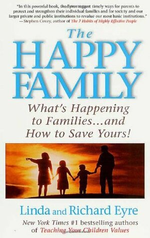 The Happy Family: Restoring the 11 Essential Elements That Make Families Work by Richard Eyre, Linda Eyre