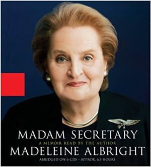 Madam Secretary: A Memoir by Madeleine K. Albright