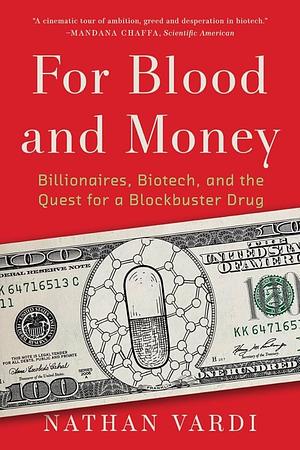 For Blood and Money: Billionaires, Biotech, and the Quest for a Blockbuster Drug by Nathan Vardi