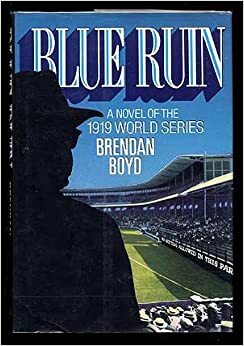 Blue Ruin: A Novel Of The 1919 World Series by Brendan C. Boyd