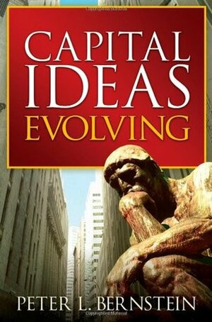 Capital Ideas Evolving by Peter L. Bernstein