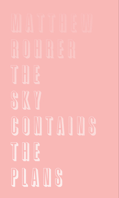 The Sky Contains the Plans by Matthew Rohrer