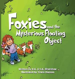 Foxies and the Mysterious Floating Object by Sk Bradshaw, Bk Bradshaw