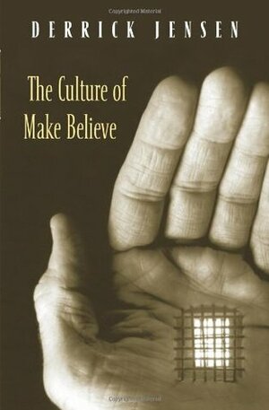 The Culture of Make Believe by Derrick Jensen