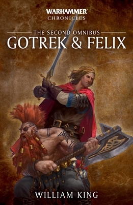 Gotrek & Felix: The Second Omnibus, Volume 2 by William King