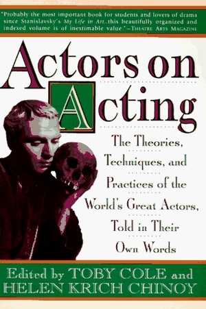 Actors on Acting: The Theories, Techniques, and Practices of the World's Great Actors, Told in Thir Own Words (Actors on Acting) by Helen Krich Chinoy