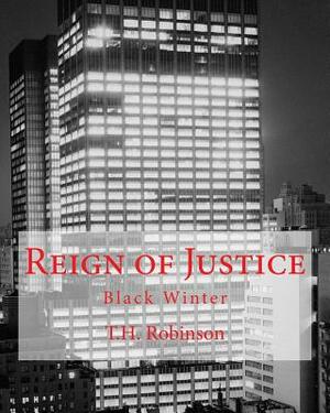 Reign of Justice: Black Winter by T. H. Robinson