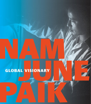 Nam June Paik: Global Visionary by John G. Hanhardt