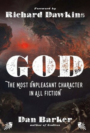 God: The Most Unpleasant Character in All Fiction by Richard Dawkins, Dan Barker