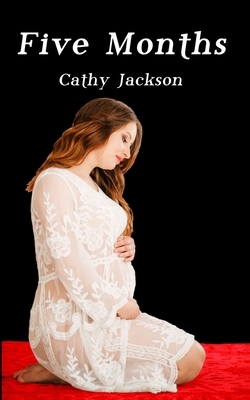 Five Months by Cathy Jackson