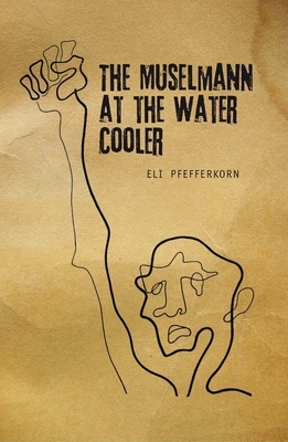 The Müselmann at the Water Cooler by Eli Pfefferkorn