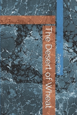 The Desert of Wheat by Zane Grey