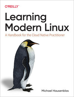 Learning Modern Linux: A Handbook for the Cloud Native Practitioner by Michael Hausenblas