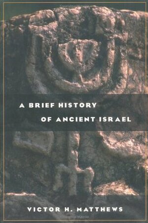 A Brief History of Ancient Israel by Victor H. Matthews