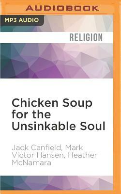 Chicken Soup for the Unsinkable Soul: Inspirational Stories of Overcoming Life's Challenges by Heather McNamara, Mark Victor Hansen, Jack Canfield