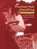 Postharvest Handling: A Systems Approach by Stanley E. Prussia, Robert L. Shewfelt