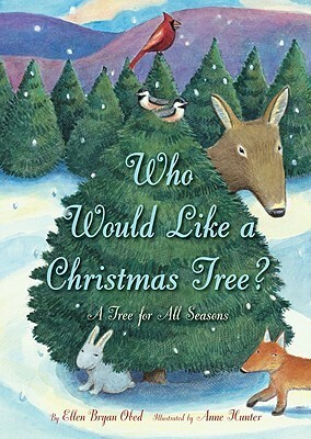 Who Would Like a Christmas Tree?: A Tree for All Seasons by Ellen Bryan Obed, Anne Hunter