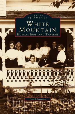 White Mountain: Hotels, Inns, and Taverns by David Emerson