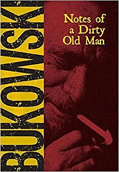 Notes of a Dirty Old Man by Charles Bukowski