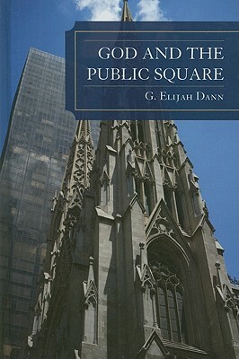 God and the Public Square by G. Elijah Dann