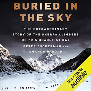 Buried in the Sky: The Extraordinary Story of the Sherpa Climbers on K2's Deadliest Day by Peter Zuckerman, Amanda Padoan