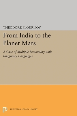 From India to the Planet Mars: A Case of Multiple Personality with Imaginary Languages by Theodore Flournoy