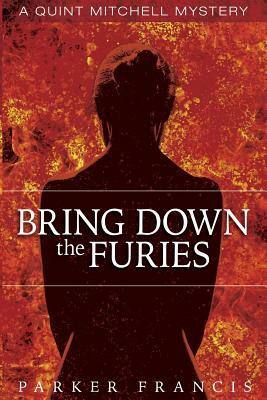 Bring Down the Furies by Parker Francis