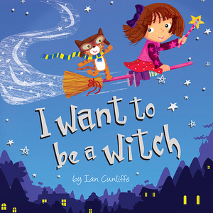 I Want to Be a Witch by Ian Cunliffe