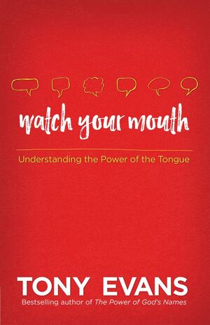 Watch Your Mouth by Tony Evans