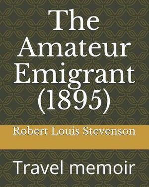 The Amateur Emigrant (1895): Travel Memoir by Robert Louis Stevenson