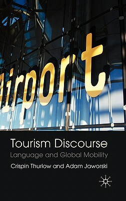 Tourism Discourse: Language and Global Mobility by Crispin Thurlow, Adam Jaworski