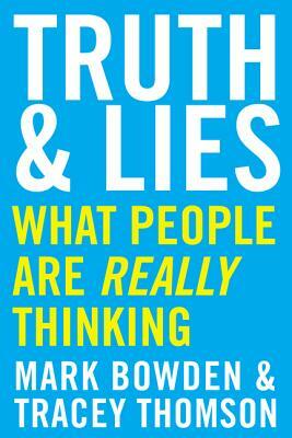 Truth and Lies: What People Are Really Thinking by Mark Bowden, Tracey Thomson