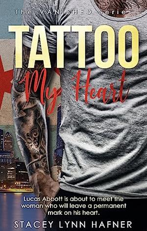 Tattoo My Heart: Book One in the VANISHED Series by Stacey Lynn Hafner