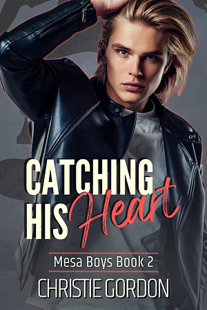 Catching His Heart by Christie Gordon