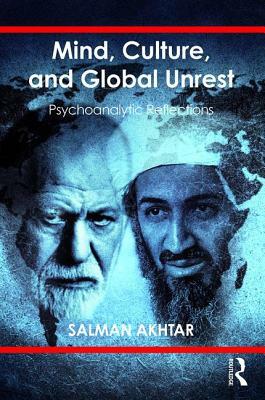 Mind, Culture, and Global Unrest: Psychoanalytic Reflections by Salman Akhtar