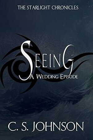 Seeing: A Wedding Episode by C.S. Johnson