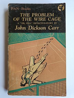 The Problem of the Wire Cage by John Dickson Carr