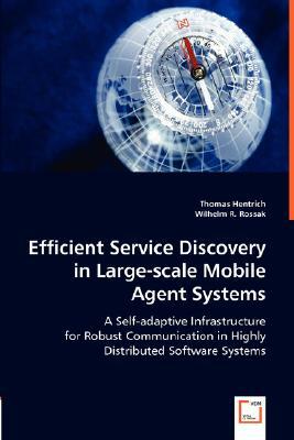 Efficient Service Discovery in Large-Scale Mobile Agent Systems by Wilhelm R. Rossak, Thomas Hentrich